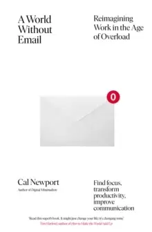Image of A World Without Email : Find Focus and Transform the Way You Work Forever (from the NYT bestselling productivity expert)