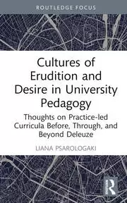 Image of Cultures of Erudition and Desire in University Pedagogy Thoughts on Practice-led Curricula Before Through and Beyond Deleuze