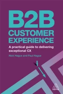 Image of B2B Customer Experience : A Practical Guide to Delivering Exceptional CX