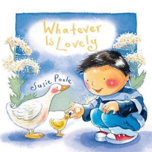 Image of Whatever is Lovely by Susie Poole