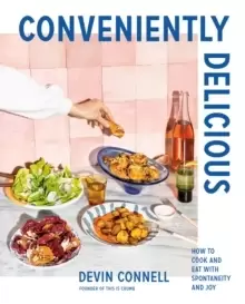 Image of Conveniently Delicious : How to Cook and Eat with Spontaneity and Joy