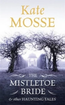 Image of The Mistletoe Bride and Other Haunting Tales by Kate Mosse Book