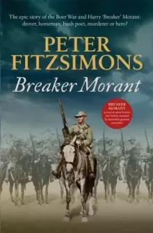 Image of Breaker Morant : The epic story of the Boer War and Harry 'Breaker' Morant: drover, horseman, bush poet, murderer or hero?