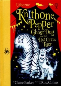 Image of Knitbone Pepper Ghost Dog and the Last Circus Tiger by Claire Barker Hardback