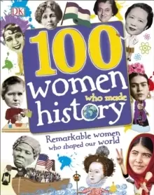Image of 100 Women Who Made History : Remarkable Women Who Shaped Our World