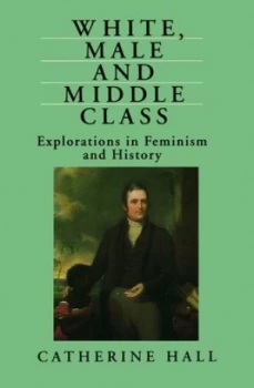 Image of White Male and Middle Class by Catherine Hall Book