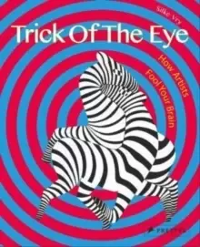 Image of Trick of the Eye : How Artists Fool Your Brain