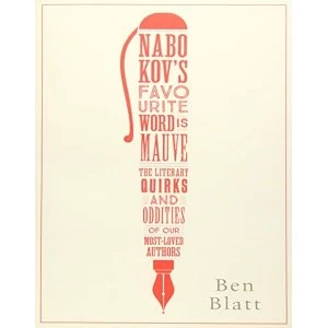 Image of Nabokov's Favourite Word Is Mauve: The literary quirks and oddities of our most-loved authors by Ben Blatt (Paperback,...