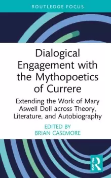 Image of Dialogical Engagement with the Mythopoetics of Currere Extending the Work of Mary Aswell Doll across Theory Literature and Autobiography