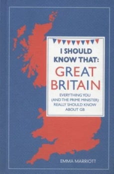 Image of I Should Know That - Great Britain by Emma Marriott Hardback