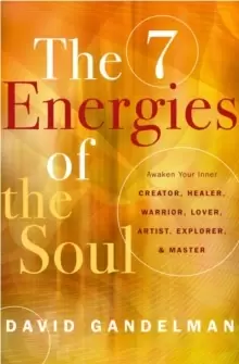 Image of The Seven Energies of the Soul : Awaken Your Inner Creator, Healer, Warrior, Lover, Artist, Explorer, & Master