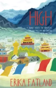 Image of High : A Journey Across the Himalayas Through Pakistan, India, Bhutan, Nepal and China
