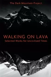 Image of Walking on Lava : Selected Works for Uncivilised Times