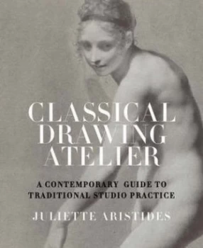 Image of The Classical Drawing Atelier by Juliette Aristides Hardback