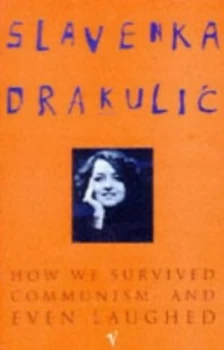 Image of How We Survived Communism and Even Laughed by Slavenka Drakulic Paperback
