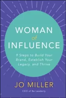 Image of Woman of Influence: 9 Steps to Build Your Brand, Establish Your Legacy, and Thrive
