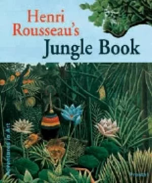 Image of henry rousseaus jungle book adventures in art