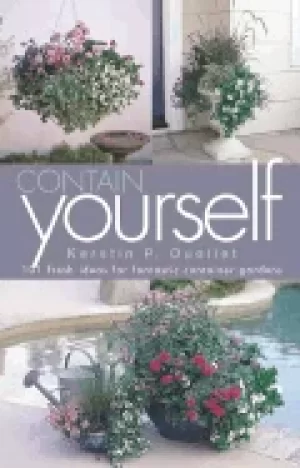 Image of contain yourself 101 fresh ideas for fantastic container gardens