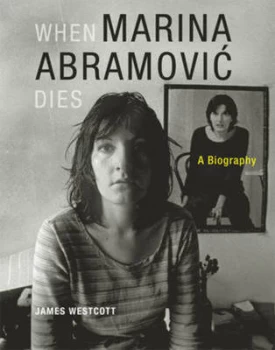 Image of When Marina Abramovic Dies by James Westcott Hardback