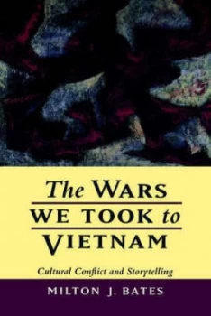 Image of The Wars We Took to Vietnam by Milton J. Bates Paperback