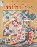 Image of make mine mini 13 miniature quilts from traditional to contemporary