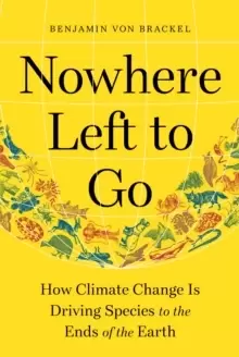 Image of Nowhere Left to Go : How Climate Change Is Driving Species to the Ends of the Earth