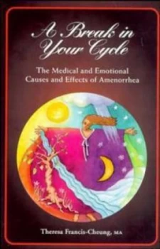 Image of A Break in Your Cycle by Theresa Francis-Cheung Book