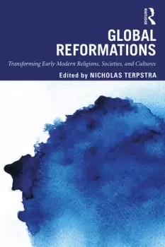 Image of Global ReformationsTransforming Early Modern Religions Societies and Cultures