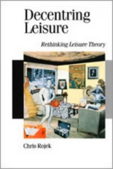 Image of Decentring Leisure by Chris Rojek Paperback