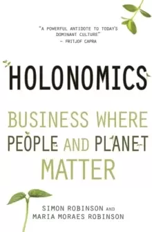 Image of Holonomics : Business Where People and Planet Matter