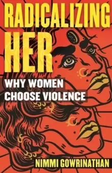 Image of Radicalizing Her : Why Women Choose Violence
