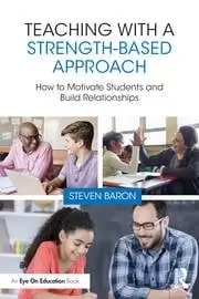 Image of Teaching with a Strength-Based Approach How to Motivate Students and Build Relationships