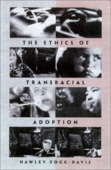 Image of The Ethics of Transracial Adoption by Hawley Fogg-Davis Hardback