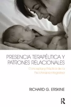 Image of Presencia Teraputica y Patrones RelacionalesConceptos y Prctica de la Psicoterapia Integrativa