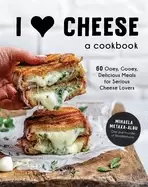 Image of i heart cheese a cookbook 60 ooey gooey delicious meals for serious cheese