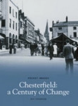 Image of Chesterfield a Century of Change by Michael Thompson Book