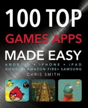 Image of 100 Top Games Apps Made Easy by Chris Smith Book