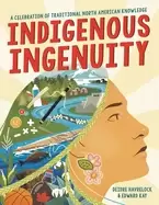 Image of indigenous ingenuity a celebration of traditional north american knowledge