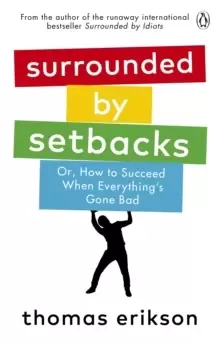 Image of Surrounded by Setbacks : Or, How to Succeed When Everything's Gone Bad