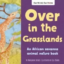 Image of Over in the Grasslands : An African savanna animal nature book