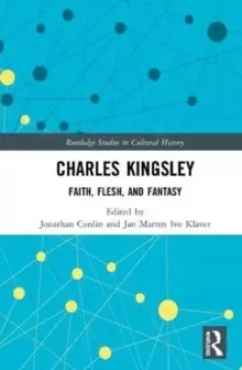 Image of Charles Kingsley : Faith, Flesh, and Fantasy