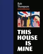 Image of bob thompson this house is mine