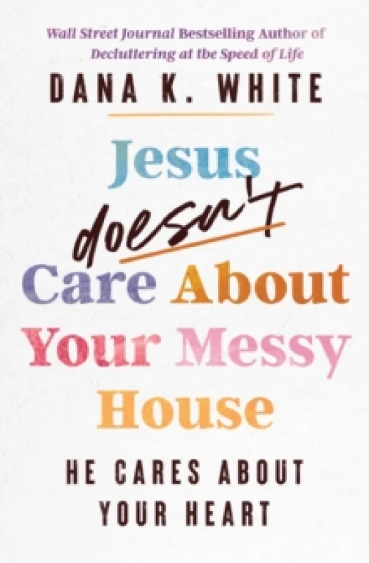 Image of Jesus Doesn't Care About Your Messy House : He Cares About Your Heart Paperback / softback