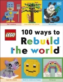 Image of LEGO 100 Ways to Rebuild the World : Get inspired to make the world an awesome place!