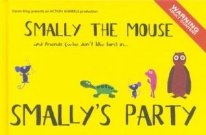 Image of Smally the Mouse and Friends who Dont like Him in - Smallys Party by Daren King Hardback