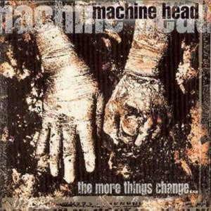 Image of The More Things Change by Machine Head CD Album