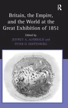 Image of Britain, the Empire, and the World at the Great Exhibition of 1851
