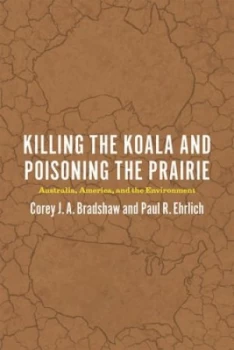 Image of Killing the Koala and Poisoning the Prairie by Corey J. A. Bradshaw Book