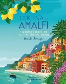 Image of Cucina di Amalfi : Sun-Drenched Recipes from Southern Italy's Most Magical Coastline