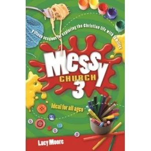 Image of Messy Church 3 : Fifteen Sessions for Exploring the Christian Life with Families